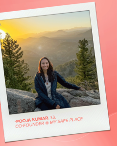 A poloroid photograph of Pooja Kumar sitting on a rock with a scenic sunrise in the background smiling at the camera with the text 'POOJA KUMAR, 33,CO-FOUNDER @ MY SAFE PLACE' underneath