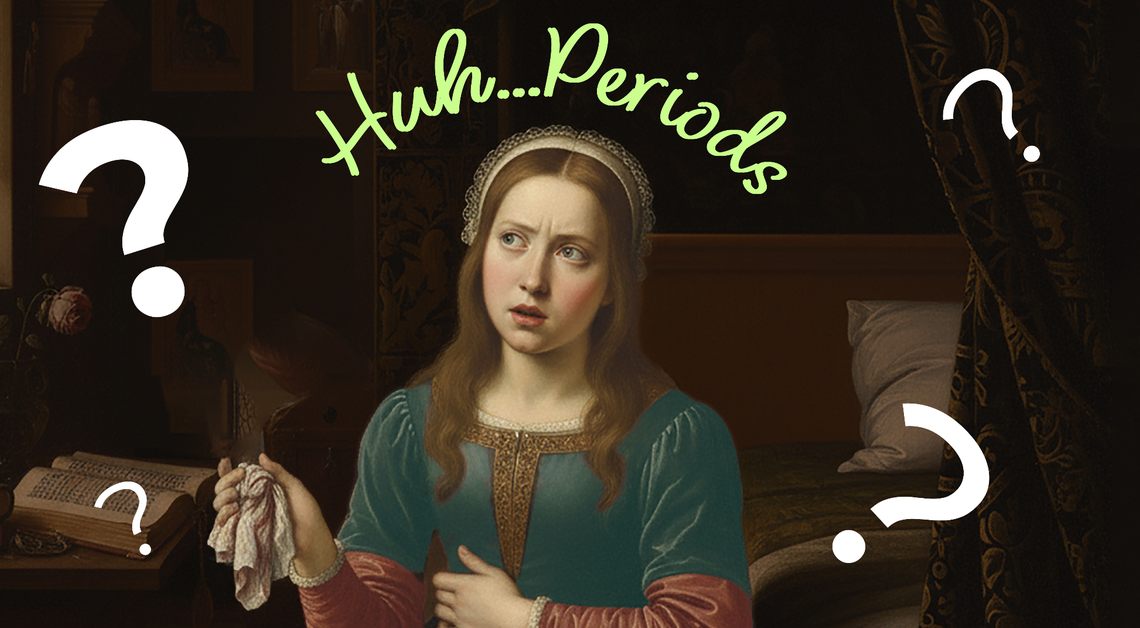 Renaissance-style painting of a confused young woman holding a cloth, surrounded by question marks, with the text ‘Huh…Periods’ above her.