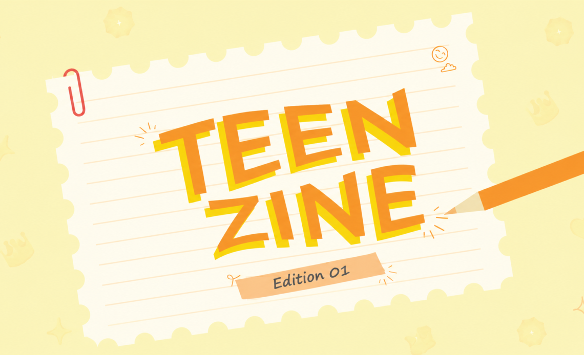Notebook-style cover illustration reading “Teen Zine Edition 01” with a pencil and playful doodles on a soft yellow background.