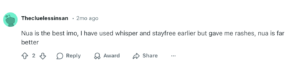 Reddit comment: User says Nua is the best pad they've tried after Whisper and Stayfree caused rashes.